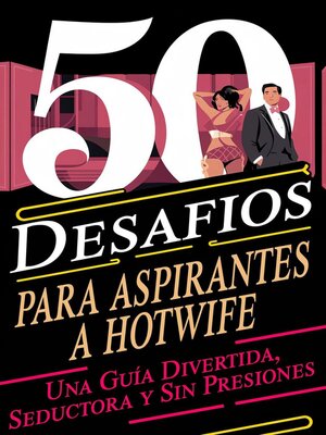 cover image of 50 Desafíos para Aspirantes a Hotwife  Una Guía Divertida, Seductora y Sin Presiones